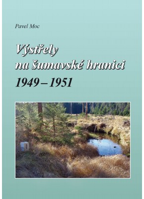 Výstřely na šumavské hranici 1949-1951  • SLEVA • 1. vydání