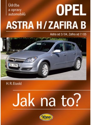OPEL ASTRA H/ZAFIRA B • Astra od 3/04 • Zafira od 7/05 • Jak na to? č. 99