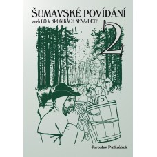 Šumavské povídání aneb Co v kronikách nenajdete 2 • SLEVA •