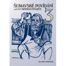 Šumavské povídání aneb Co v kronikách nenajdete 3 • SLEVA •