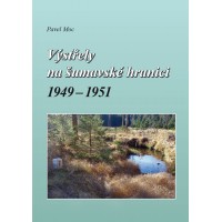 Výstřely na šumavské hranici 1949-1951  • SLEVA • 1. vydání