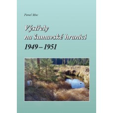 Výstřely na šumavské hranici 1949-1951  • SLEVA • 1. vydání