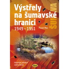 Výstřely na šumavské hranici 1949-1951 • SLEVA • 3. vydání